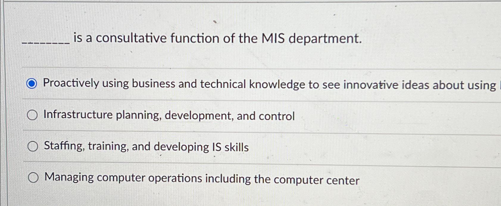  is a consultative function of the MIS department. Proactively using business