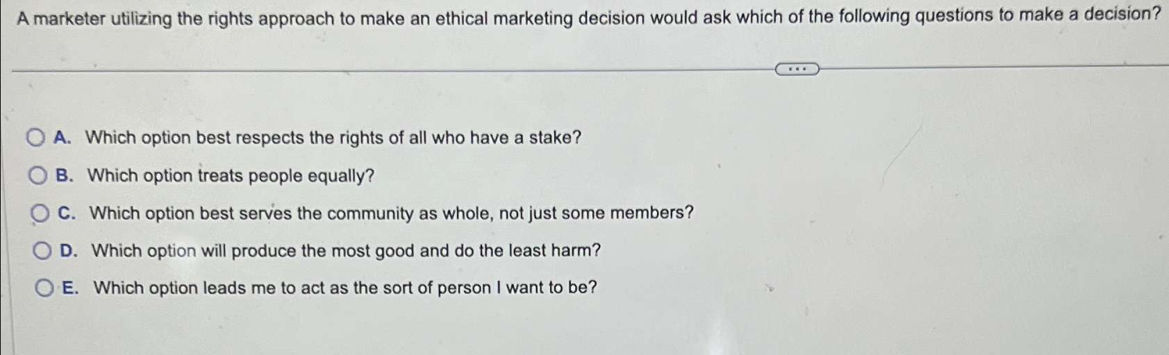  A marketer utilizing the rights approach to make an ethical marketing