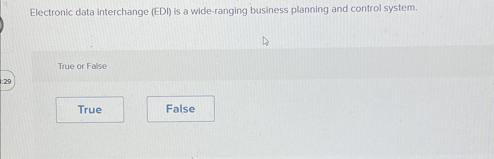  Electronic data interchange (EDI) is a wide-ranging business planning and control