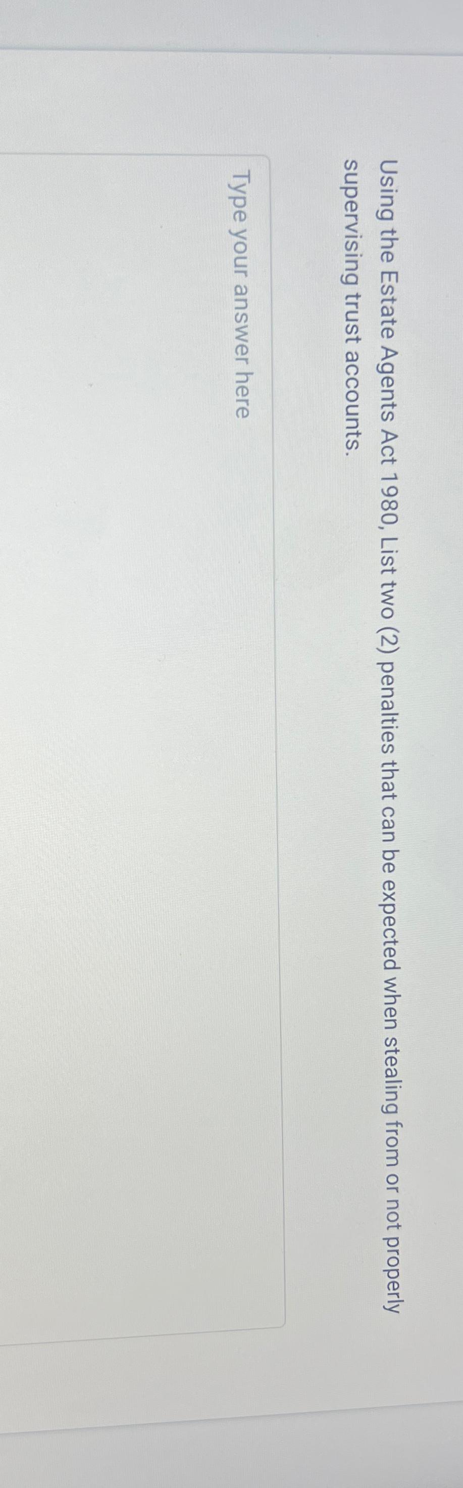  Using the Estate Agents Act 1980, List two (2) penalties that