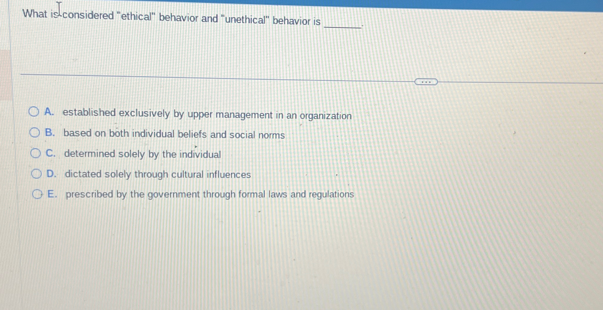  What isconsidered "ethical" behavior and "unethical" behavior is A. established exclusively