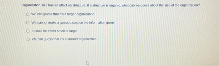  Organization size has an effect on structure. If a structure is