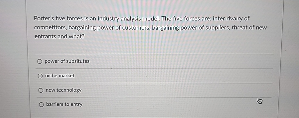  Porter's five forces is an industry analysis model. The five forces