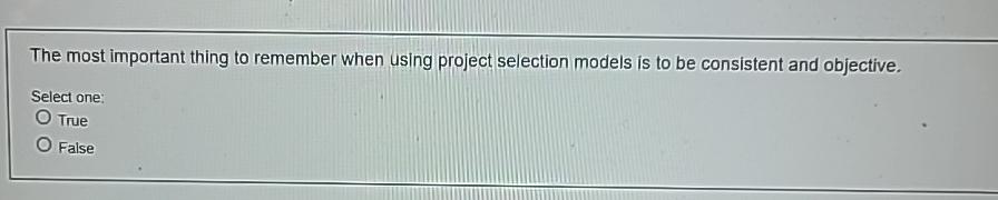  The most important thing to remember when using project selection models