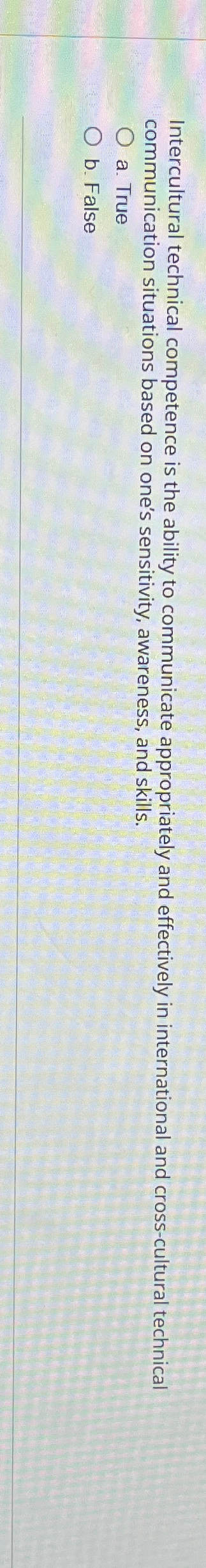 Intercultural technical competence is the ability to communicate appropriately and effectively