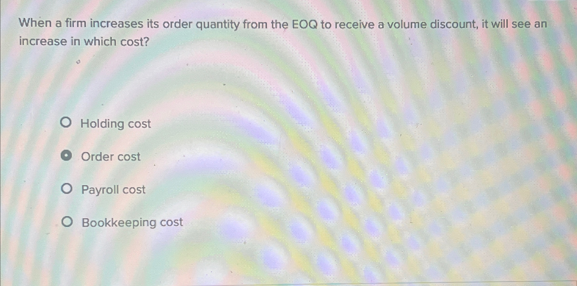  When a firm increases its order quantity from the EOQ to