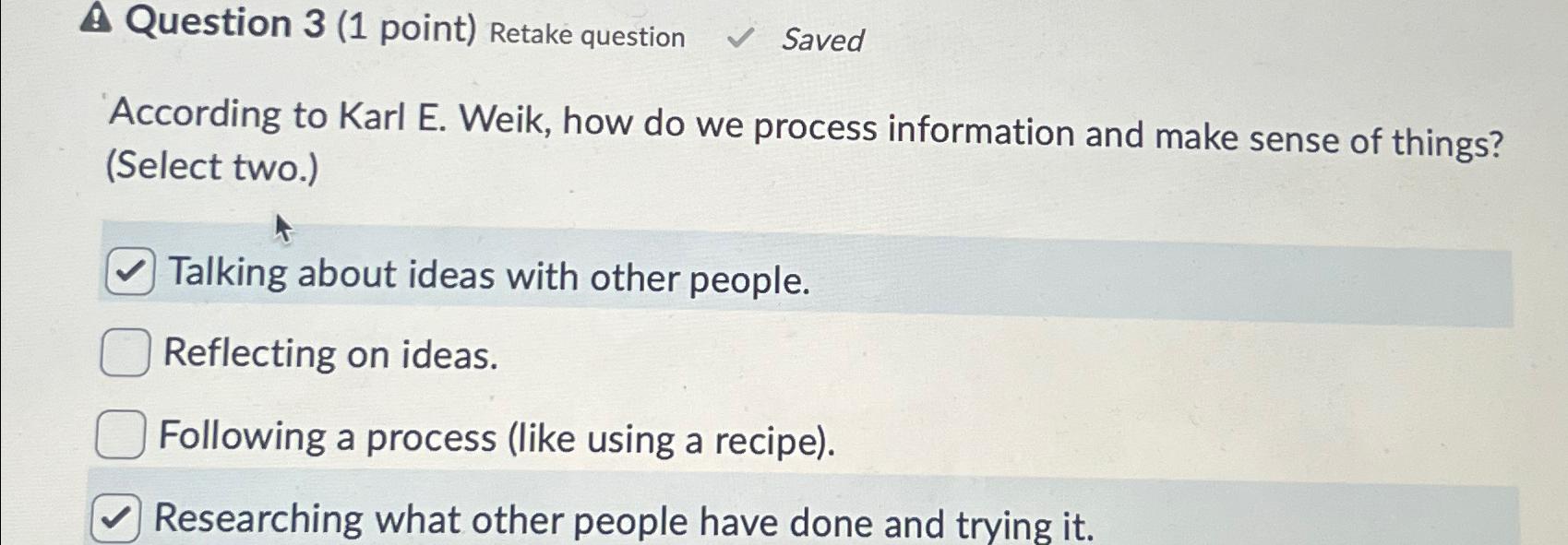  Question 3(1 point) Retake question Saved According to Karl E. Weik,