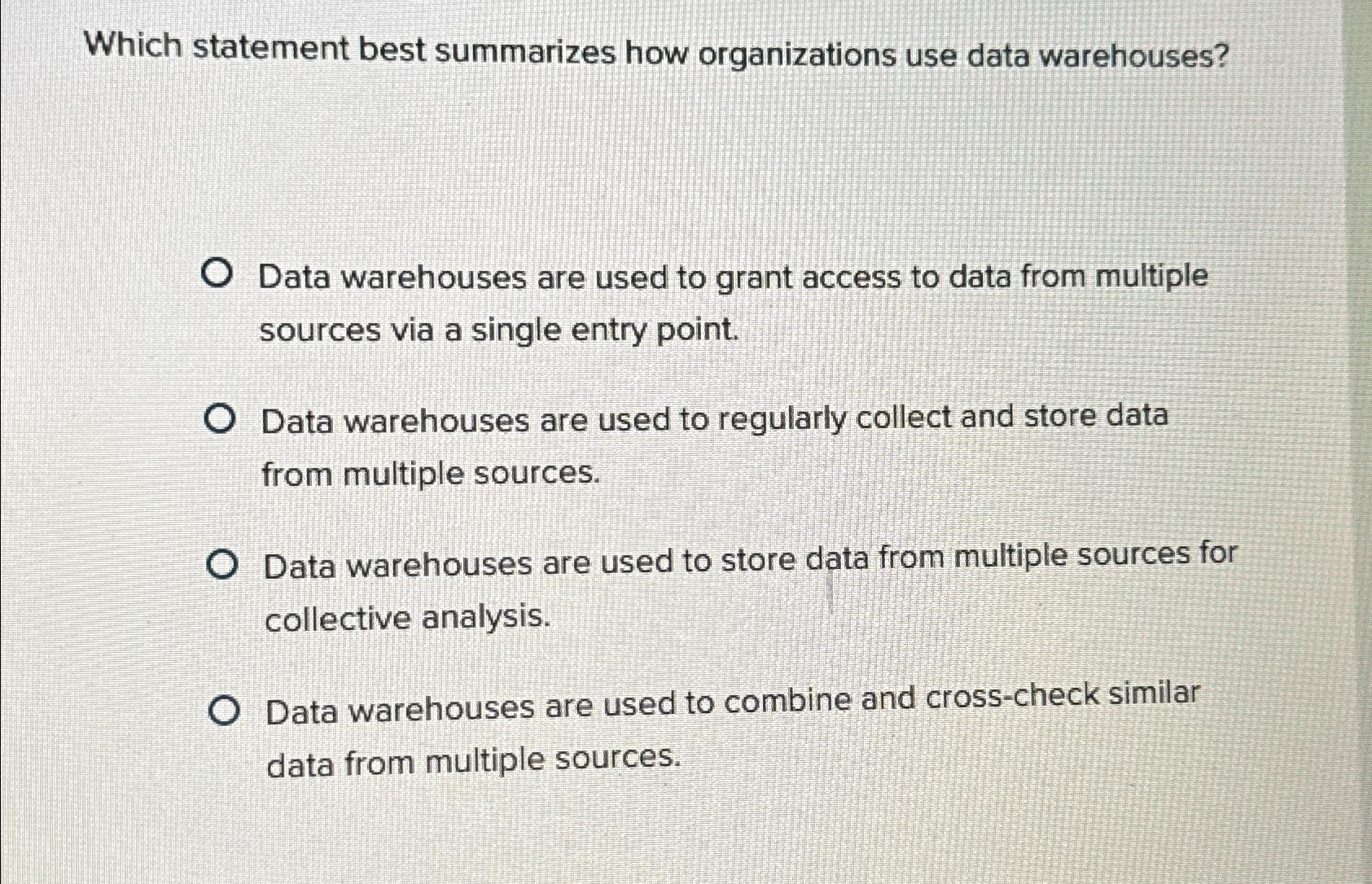  Which statement best summarizes how organizations use data warehouses? Data warehouses