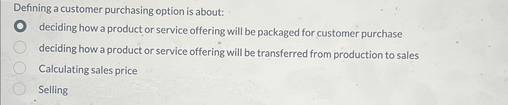  Defining a customer purchasing option is about: deciding how a product