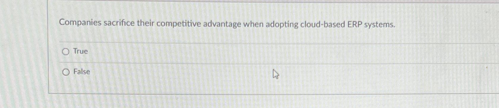  Companies sacrifice their competitive advantage when adopting cloud-based ERP systems. True