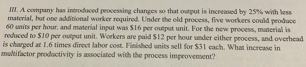  III. A company has introduced processing changes so that output is