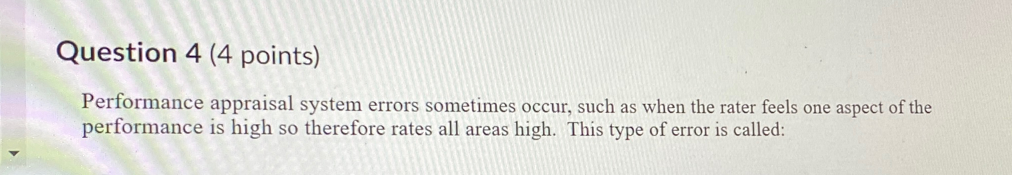  Question 4(4 points) Performance appraisal system errors sometimes occur, such as