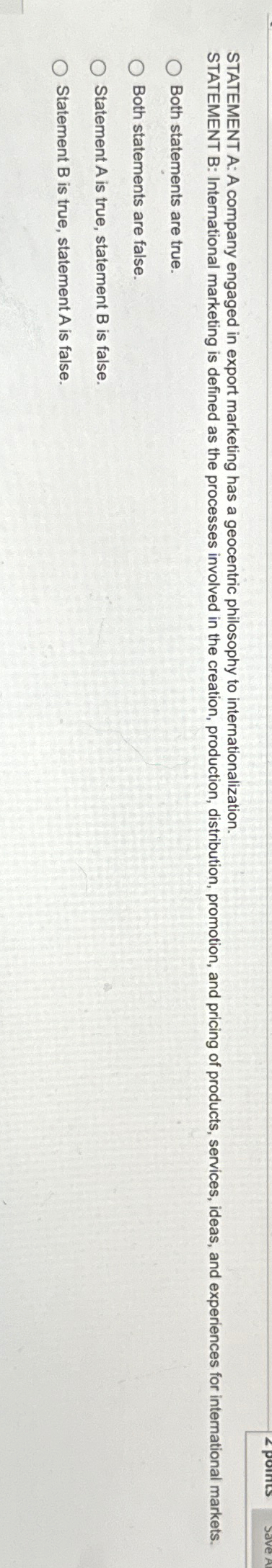  STATEMENT A: A company engaged in export marketing has a geocentric