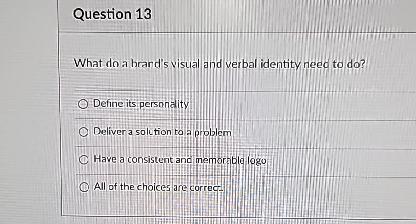  Question 13 What do a brand's visual and verbal identity need