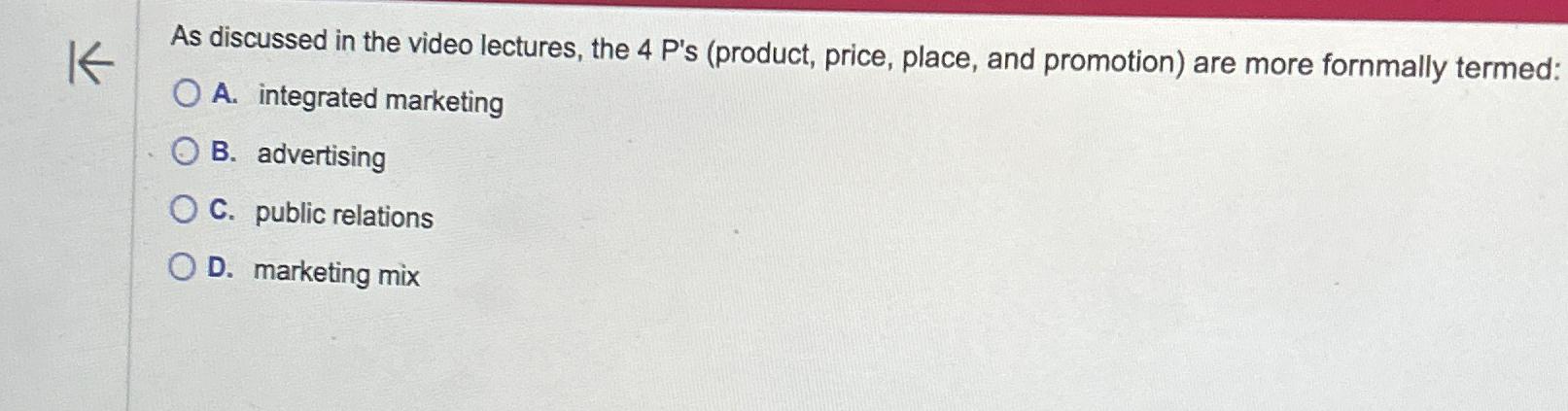  As discussed in the video lectures, the 4P'(product, price, place, and
