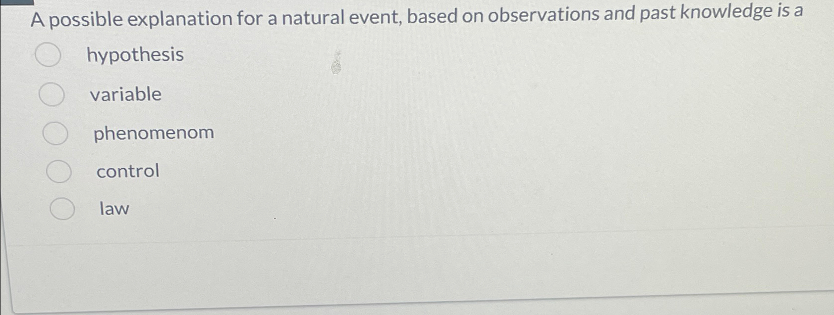  A possible explanation for a natural event, based on observations and