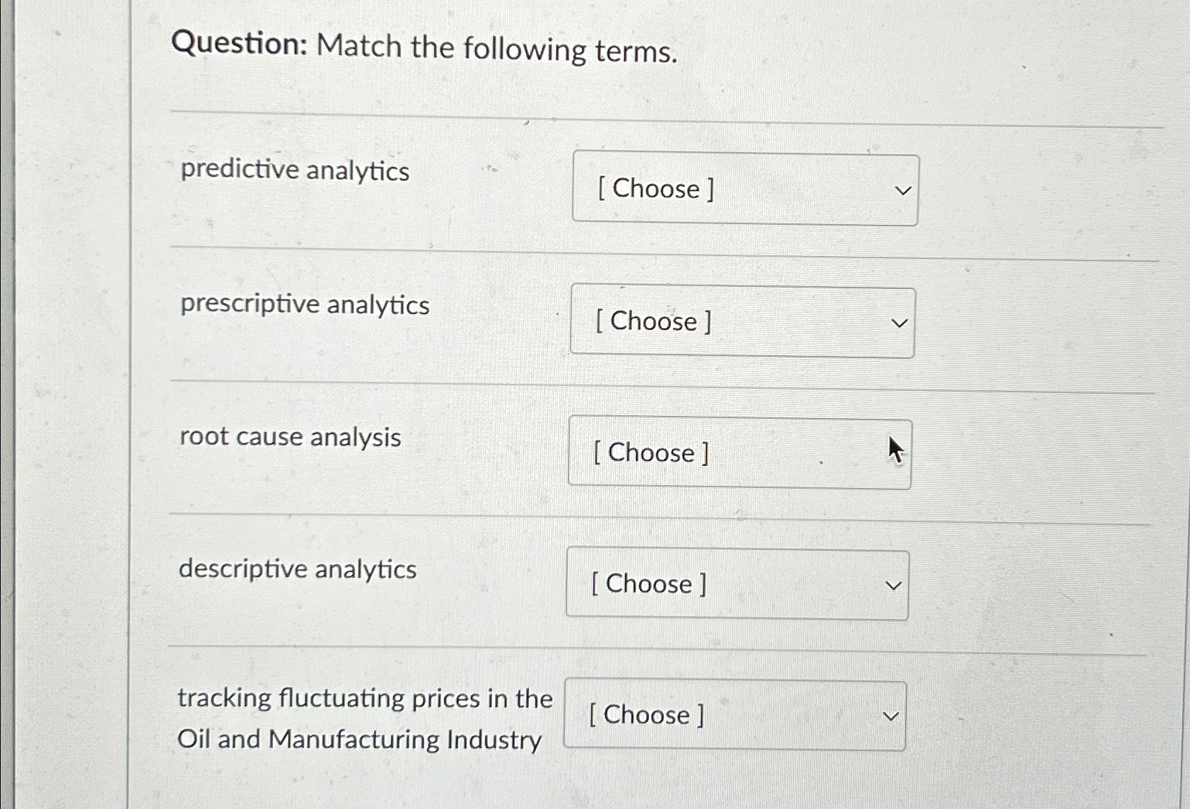  Question: Match the following terms. predictive analytics prescriptive analytics root cause