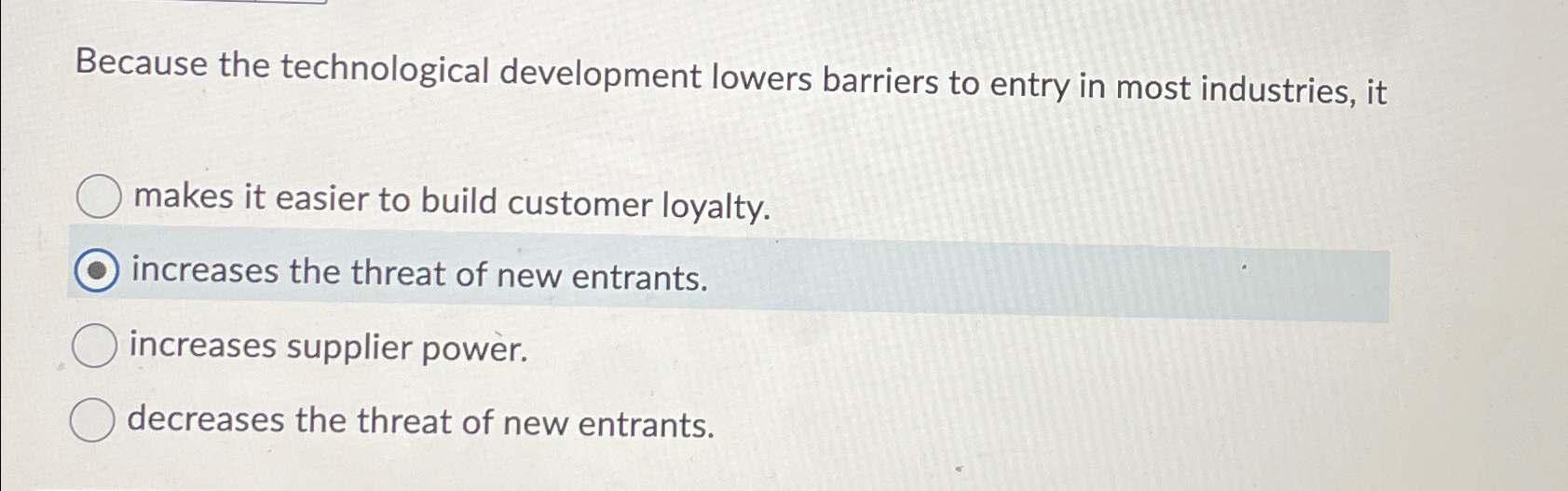  Because the technological development lowers barriers to entry in most industries,
