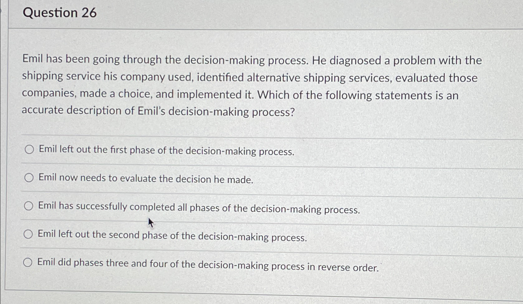  Question 26 Emil has been going through the decision-making process. He