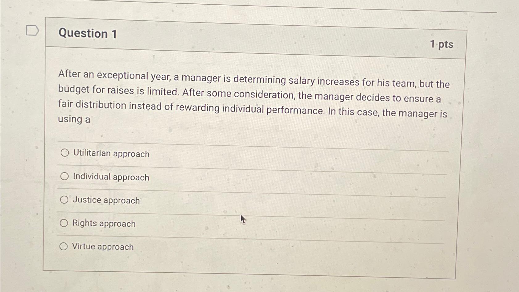  Question 1 1 pts After an exceptional year, a manager is