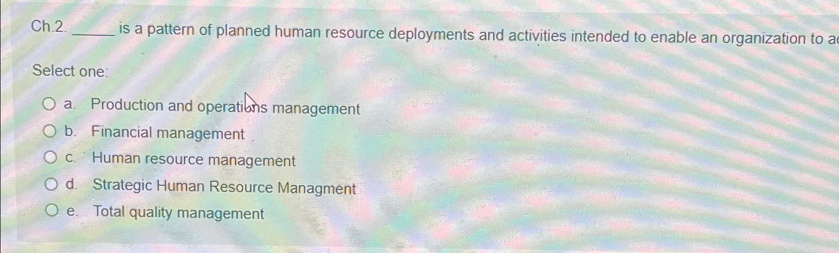  Ch 2. is a pattern of planned human resource deployments and