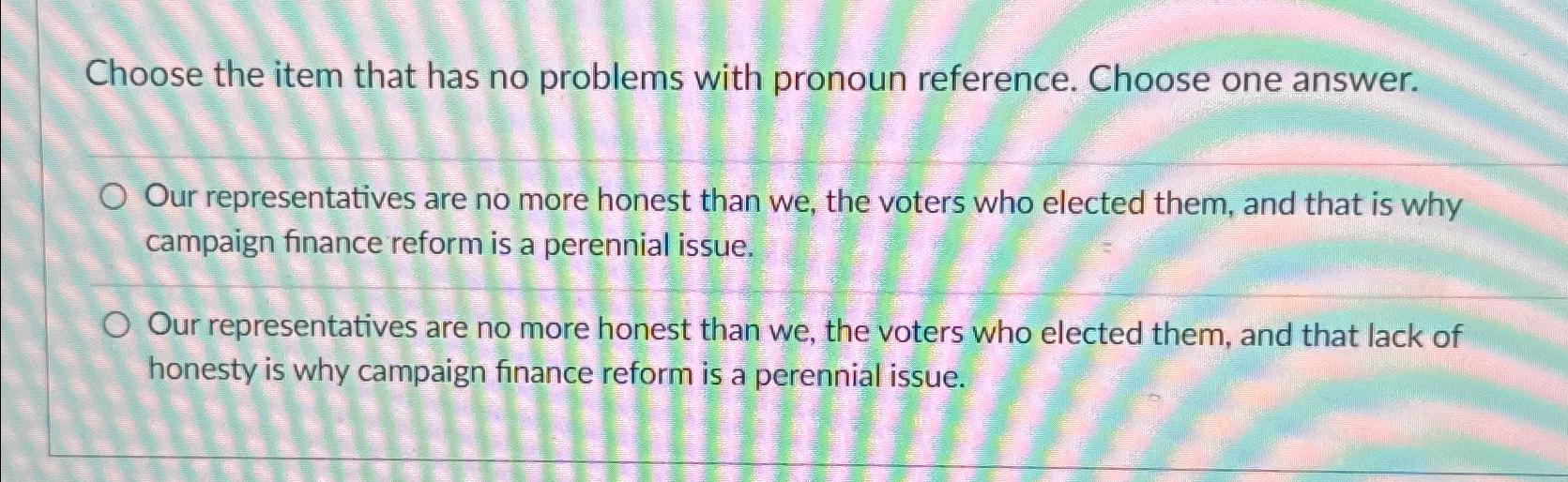  Choose the item that has no problems with pronoun reference. Choose