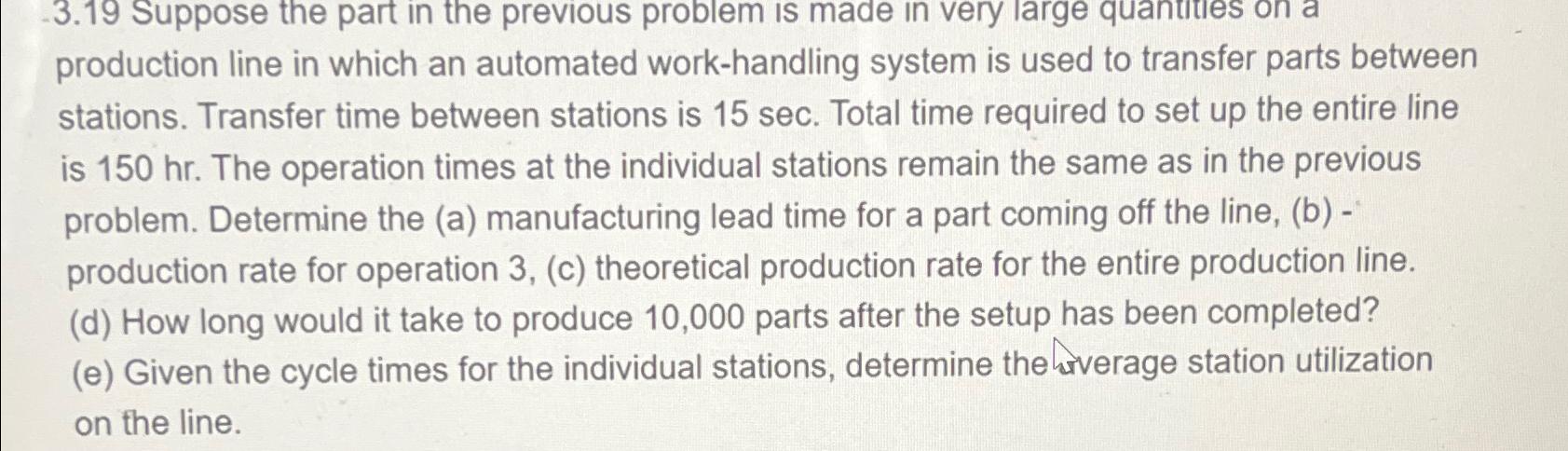  3.19 Suppose the part in the previous problem is made in