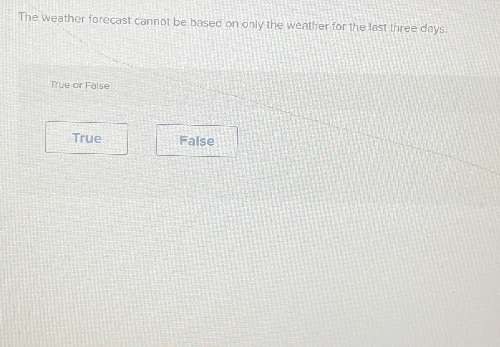  The weather forecast cannot be based on only the weather for