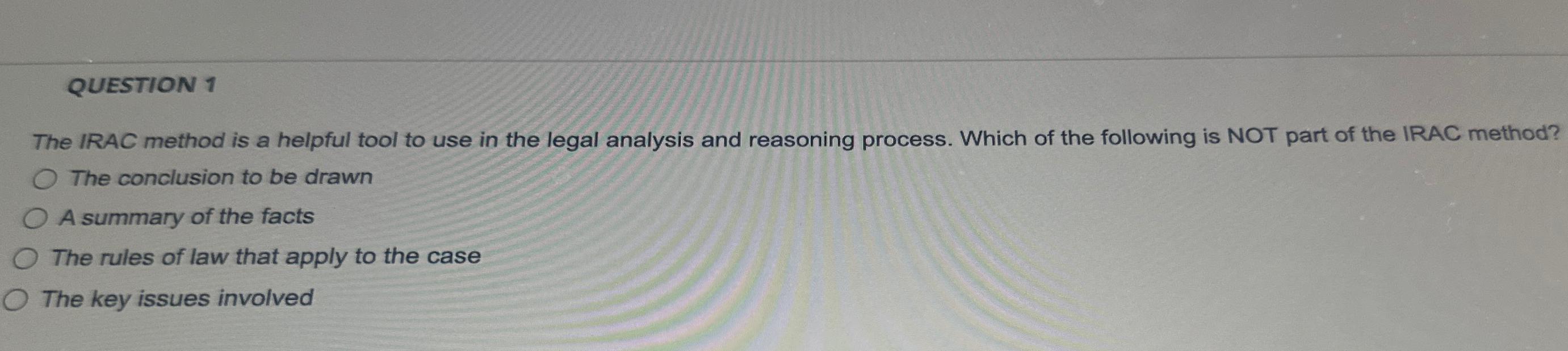  QUESTION 1 The IRAC method is a helpful tool to use