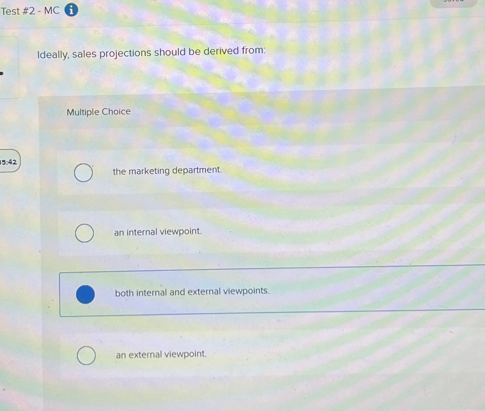  Test #2- MC Ideally, sales projections should be derived from: Multiple