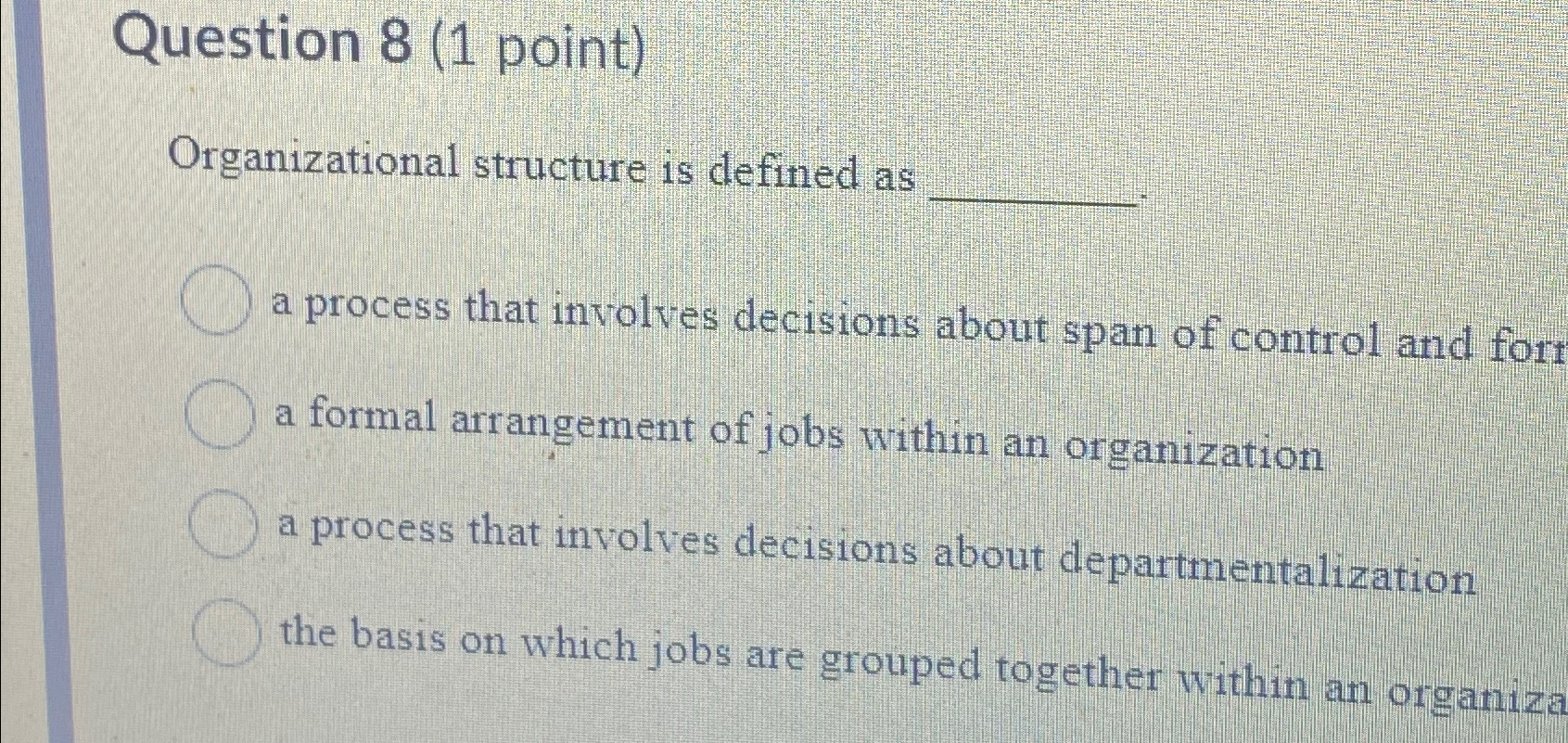  Question 8(1 point) Organizational structure is defined as a process that