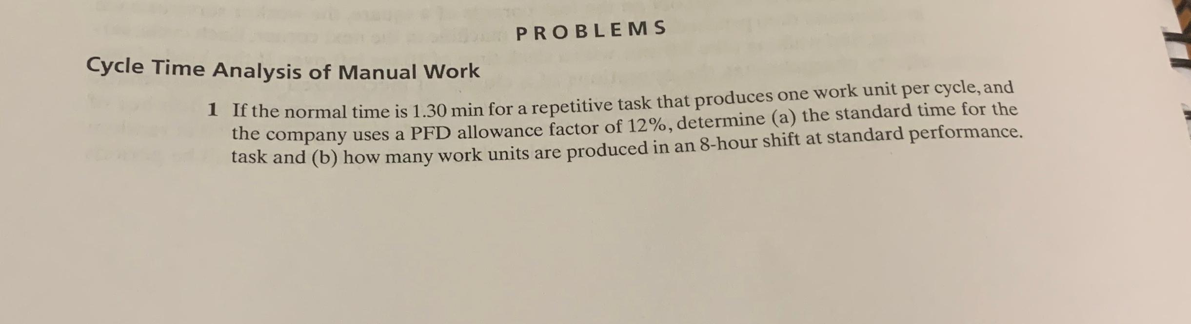 PROBLEMS Cycle Time Analysis of Manual Work 1 If the normal