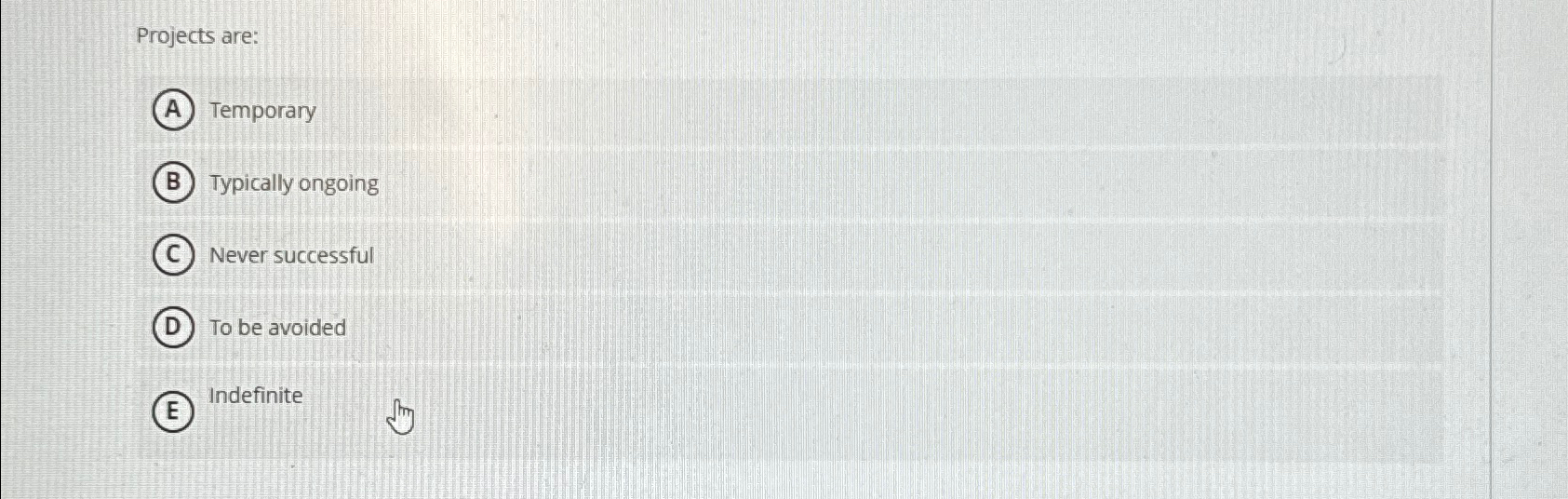  Projects are: Temporary Typically ongoing Never successful To be avoided Indefinite