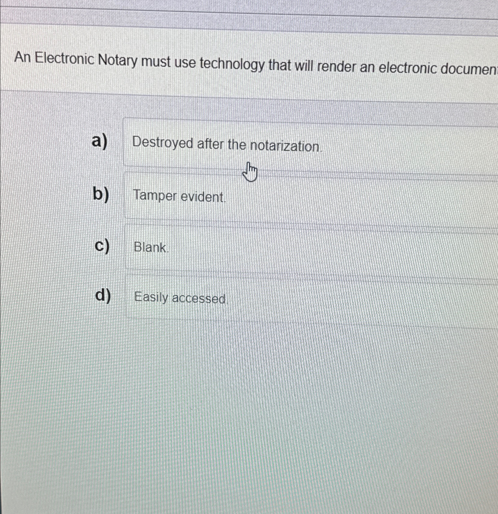  An Electronic Notary must use technology that will render an electronic