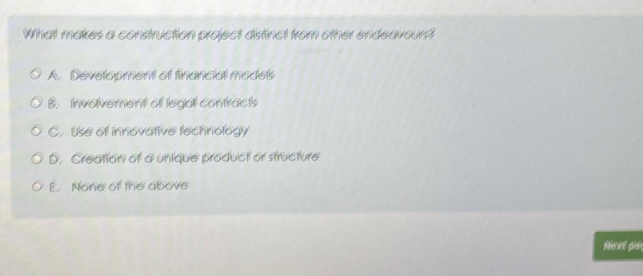  What makes a construction project distinct from other endecivours? A. Development