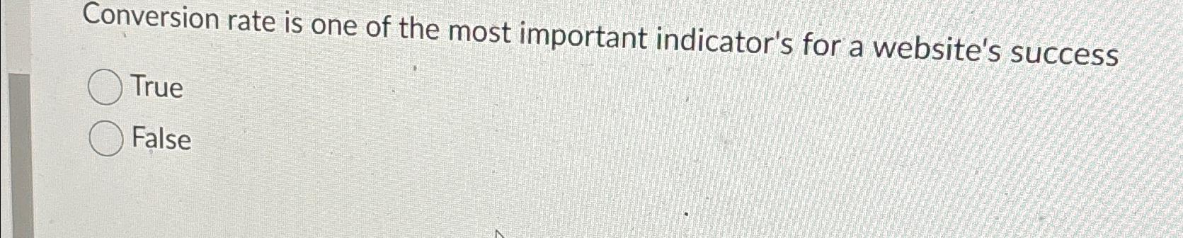  Conversion rate is one of the most important indicator's for a