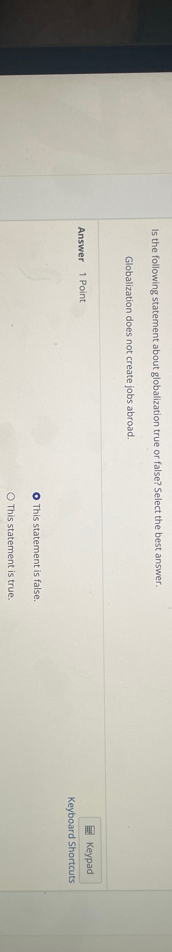  Is the following statement about globalization true or false? Select the