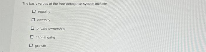  The basic values of the free-enterprise system include equality Odiversity private