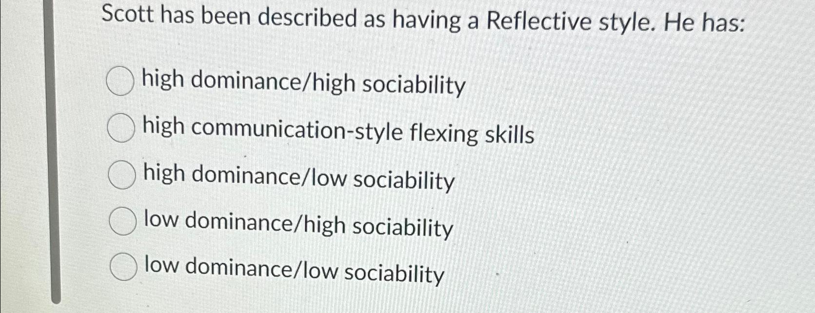  Scott has been described as having a Reflective style. He has: