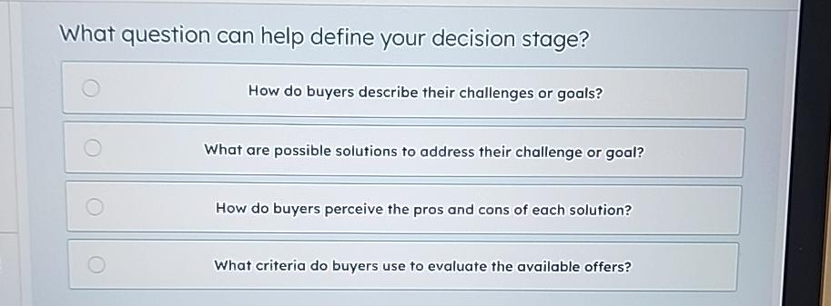  What question can help define your decision stage? How do buyers
