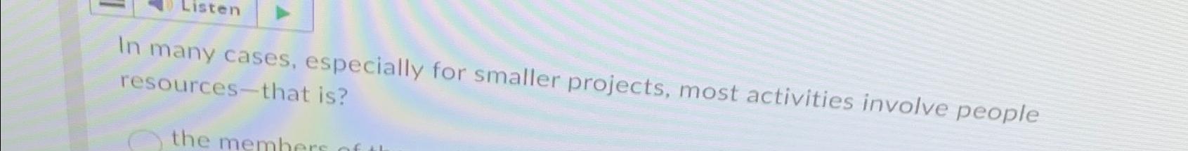  In many cases, especially for smaller projects, most activities involve people