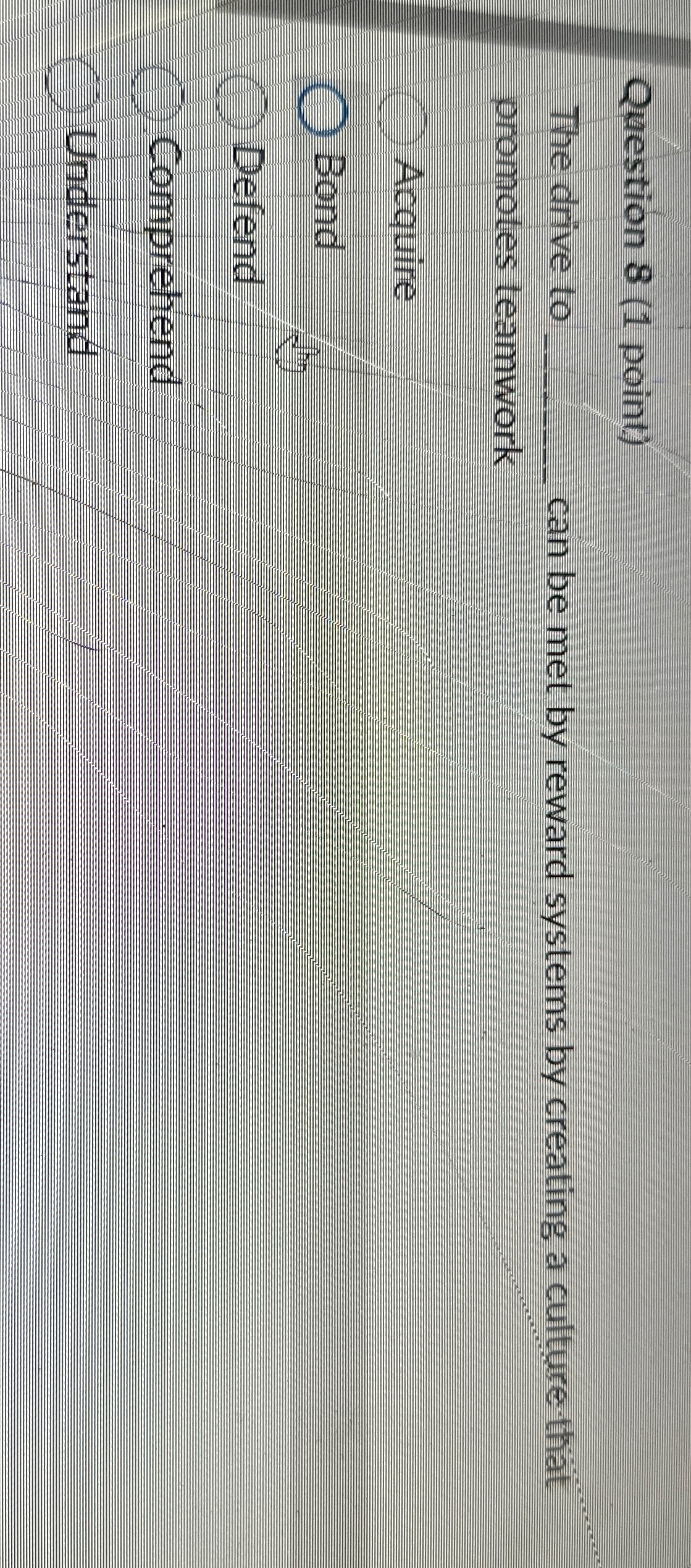  Question 8(1 point) The drive to can be met by reward