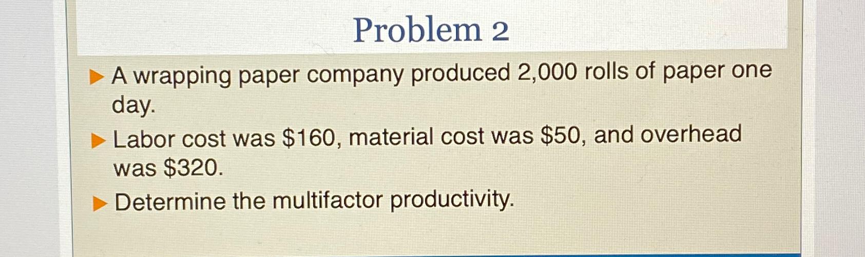  Problem 2 A wrapping paper company produced 2,000 rolls of paper