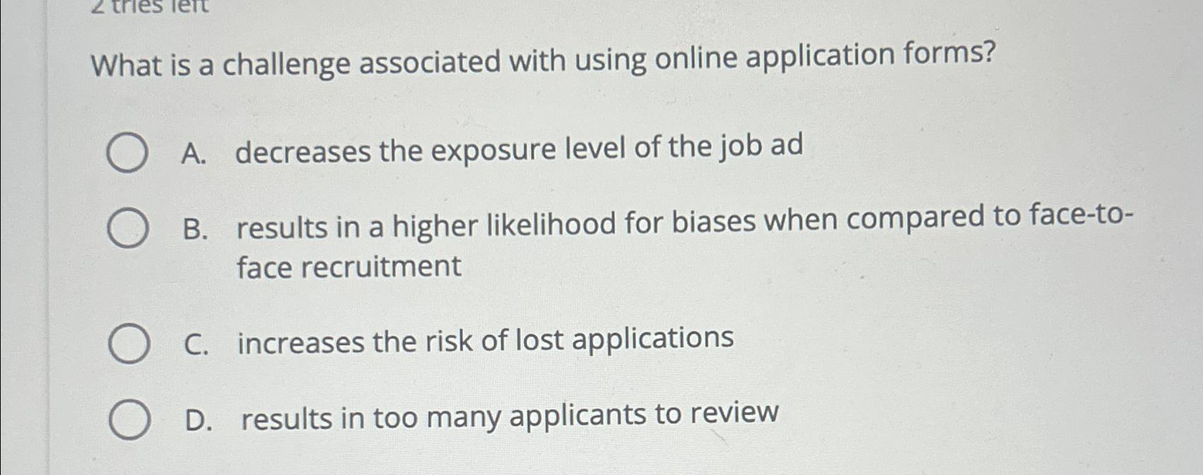  What is a challenge associated with using online application forms? A.