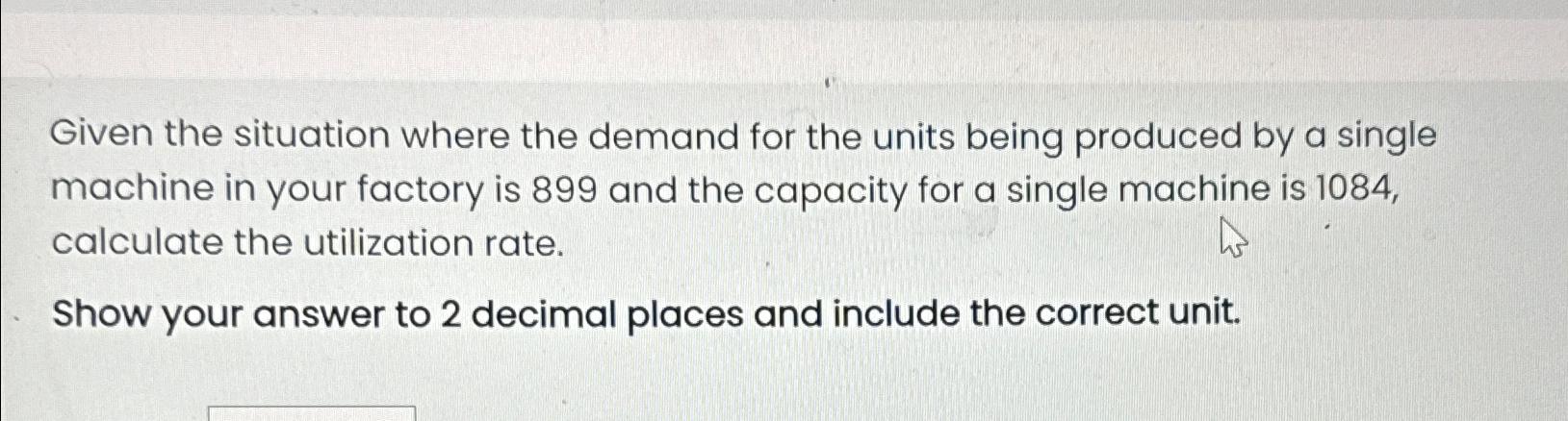  Given the situation where the demand for the units being produced