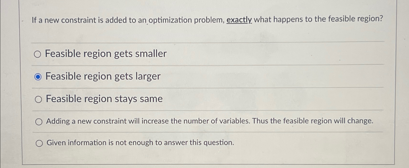  If a new constraint is added to an optimization problem, exactly