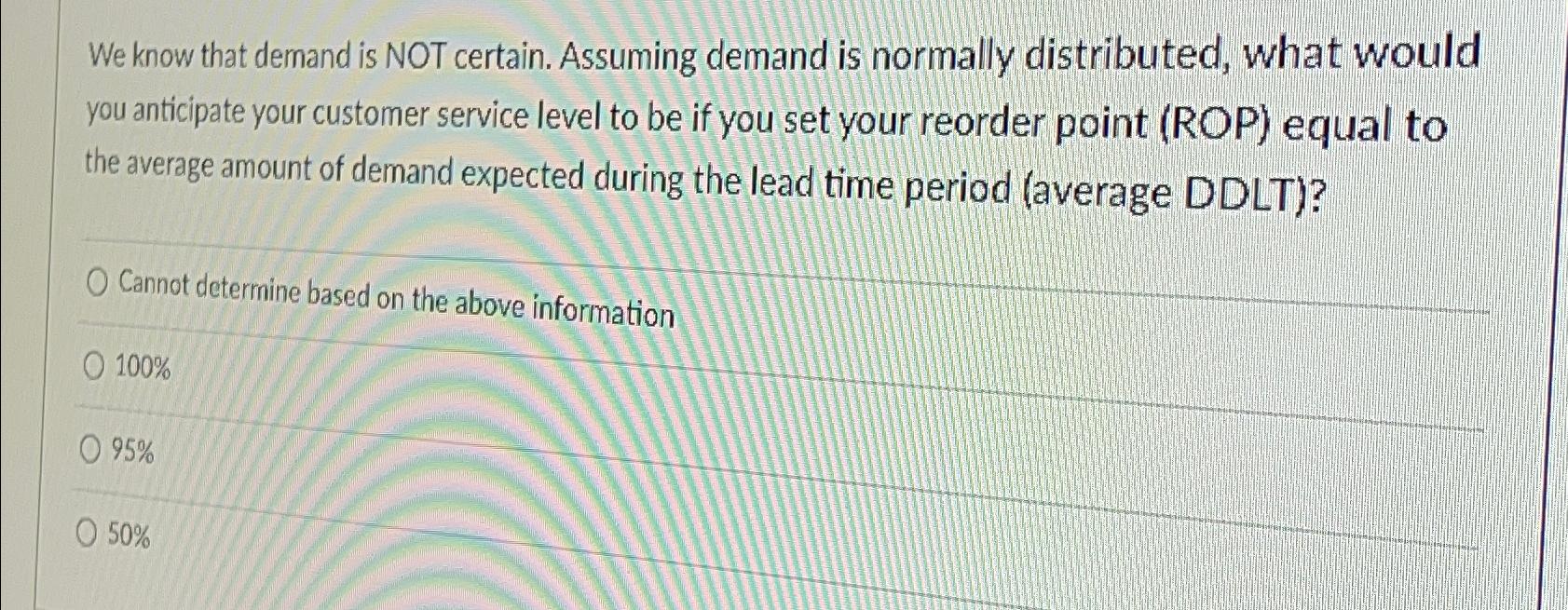  We know that demand is NOT certain. Assuming demand is normally