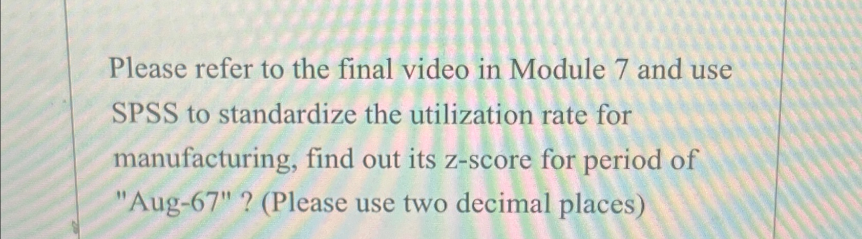  Please refer to the final video in Module 7 and use