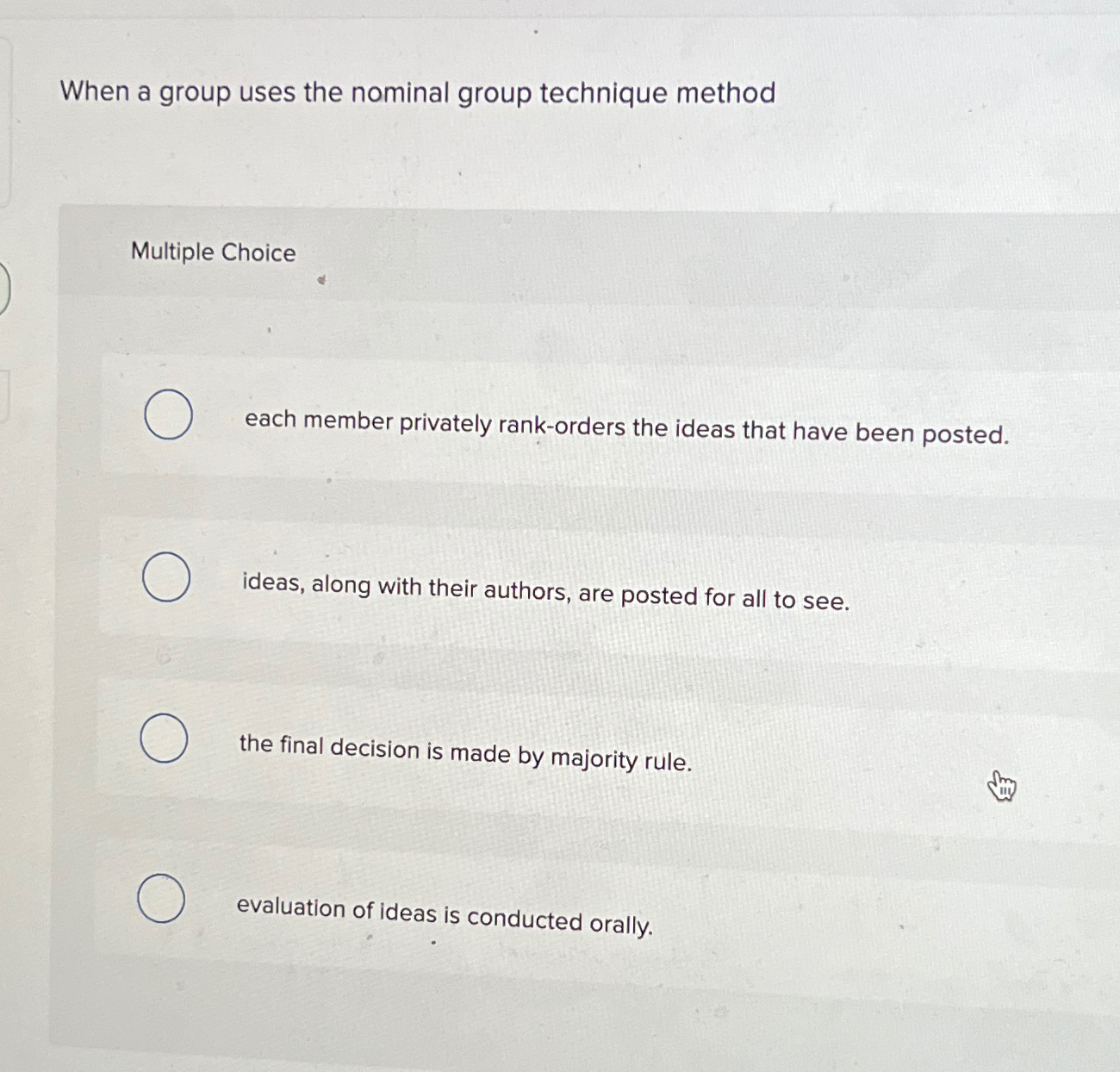  When a group uses the nominal group technique method Multiple Choice