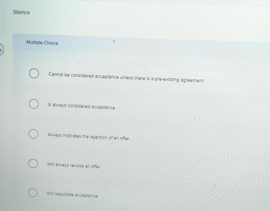  Silence Multiple Choice Cannot be considered acceptance unless there is a